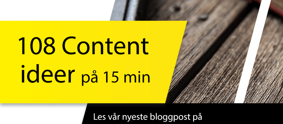 108 content ideer på 15 min til blogg og nyheter på din hjemmeside